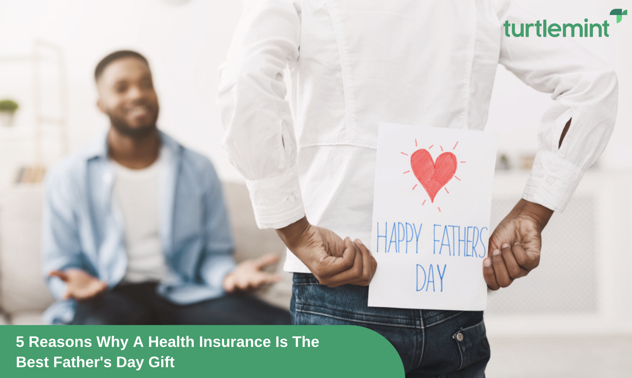 5 Reasons Why A Health Insurance Is The Best Father's Day Gift 5 Reasons Why A Health Insurance Is The Best Father's Day Gift
